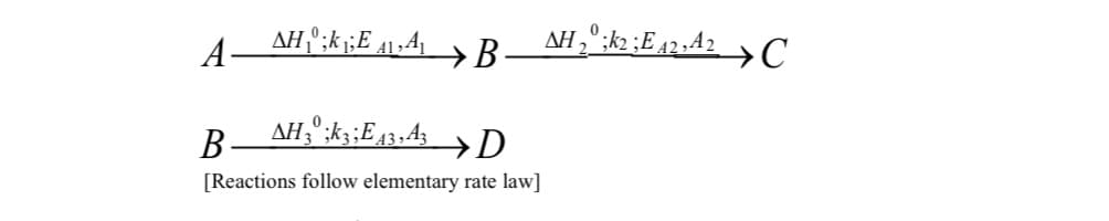 A
ΔΗ;k;Ε Α1,Αγ
AH ₂° ;k2 ;E 42,¹² ✈C
→B.
AH3° ;k3;E 43,43D
B
[Reactions follow elementary rate law]
