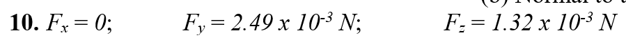 10. Fx = 0;
F,= 2.49 x 10-³ N;
F: = 1.32 x 103 N
y

