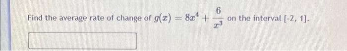 Find the average rate of change of g(x) = 8z +
on the interval [-2, 1].
