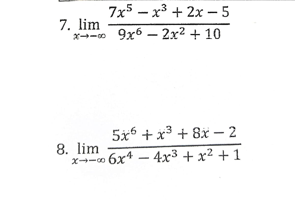 7x5 — х3 + 2х -5
7. lim
9x6 – 2x? + 10
:3
5x + x + 8x - 2
8. lim
6x4 – 4x3 + x² + 1
