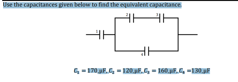 Use the capacitances given below to find the equivalent capacitance.
= 170 µF, C2 = 120_µF, C3 = 160_µF, C4 =130_µF
