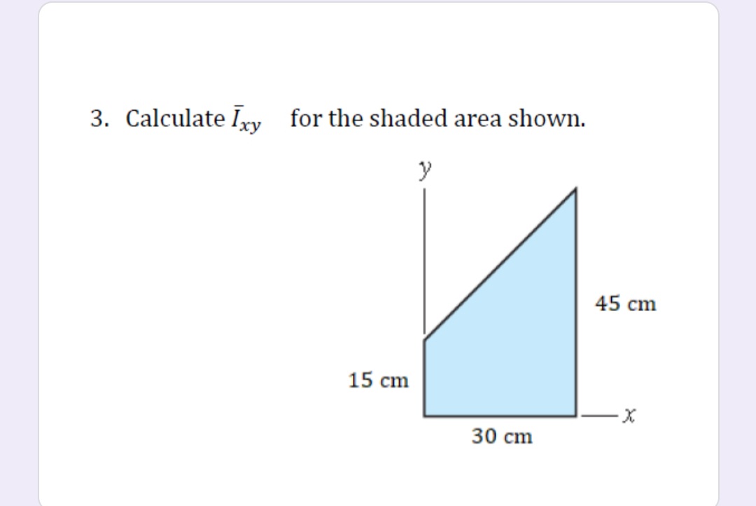 3. Calculate Iry for the shaded area shown.
45 cm
15 cm
30 cm
