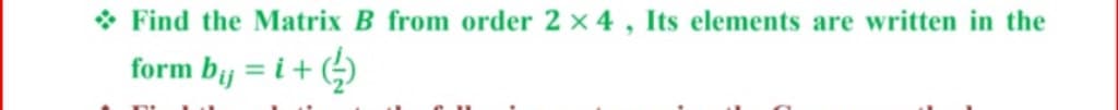 * Find the Matrix B from order 2 x 4 , Its elements are written in the
form by = i + ()
