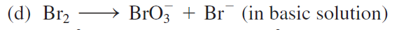 (d) Br2
BrOz + Br (in basic solution)
