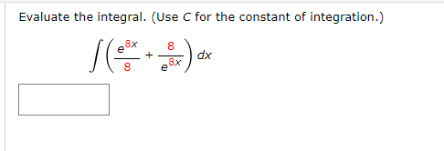 Evaluate the integral. (Use C for the constant of integration.)
8х
8
+
dx
