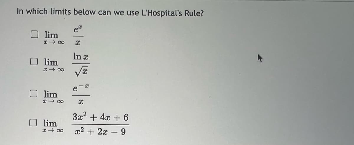 In which limits below can we use L'Hospital's Rule?
lim
18
lim
H18
lim
18
lim
18
X
ln x
e
X
I
3x² + 4x + 6
x² + 2x - 9
