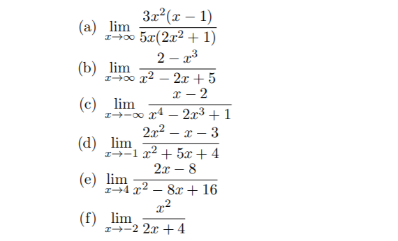 3x2(x – 1)
(a) lim
1→∞ 5x(2x2 + 1)
2 – x3
(b) lim
2x + 5
(c)
1→-0 x4 – 2x³ + 1
2x2
(d) lim
lim
r--1 x2 + 5x + 4
2x – 8
(e) lim
I→4 r2
8x + 16
(f) lim
I→-2 2x + 4
