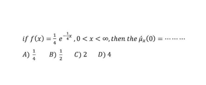 if f(x) = e*,0 <x< ∞, then the é,(0)
A) B)
C) 2 D) 4
