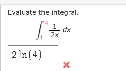 Evaluate the integral.
4
2x
xp
2 In (4)

