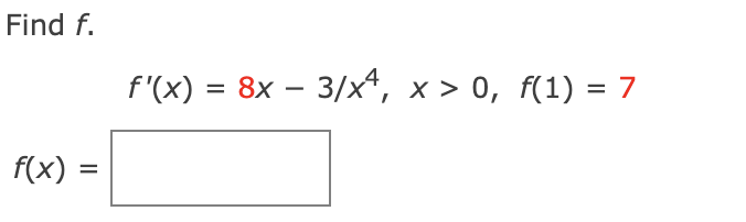 Find f.
f'(x) = 8x – 3/x*, x > 0, f(1) = 7
-
f(x) =
