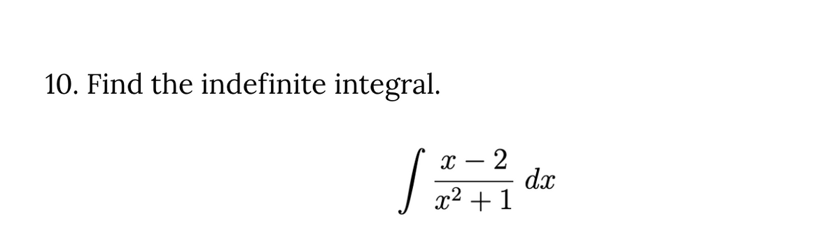 10. Find the indefinite integral.
2
dx
x² + 1

