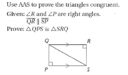 Use AAS to prove the triangles congruent.
Given: ZR and ZP are right angles.
QR || SP
Prove: AQPS = ASRQ
R
