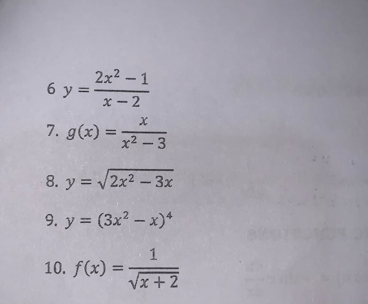 2x2 - 1
6 y =
x - 2
7. g(x) =-3
8. y = V2x2-3x
9. y = (3x? – x)*
1
10. f(x) =
Vx + 2
