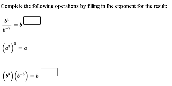 Complete the following operations by filling in the exponent for the result:
%3D
(a*)*.
= a
(*)(~) - .
= 6

