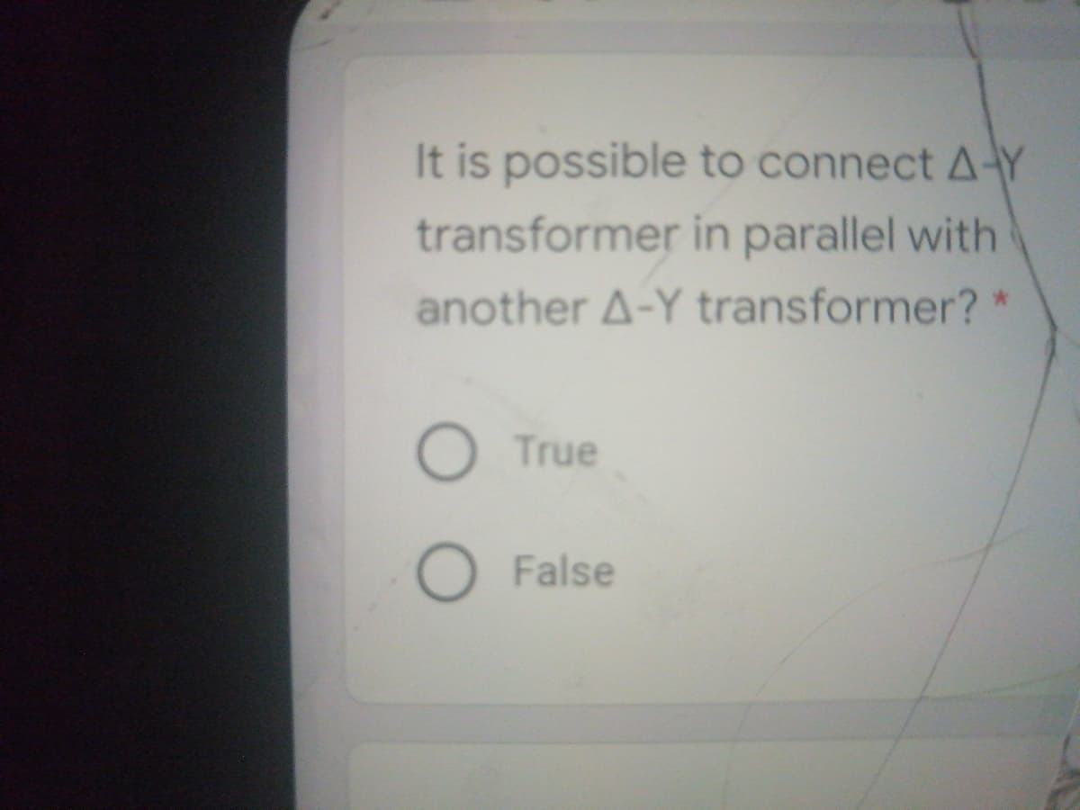 It is possible to connect A-Y
transformer in parallel with
another A-Y transformer?
True
False
