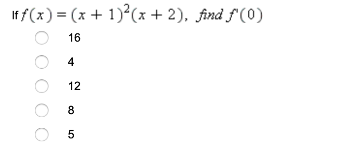 If f(x) = (x + 1)²(x + 2), find f'(0)
16
4
12
8
