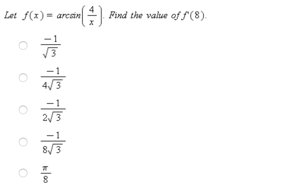Let f(x) = arcsin
Find the value of f'(8).
4/ 3
-1
2/3
- 1
8/3
IT
