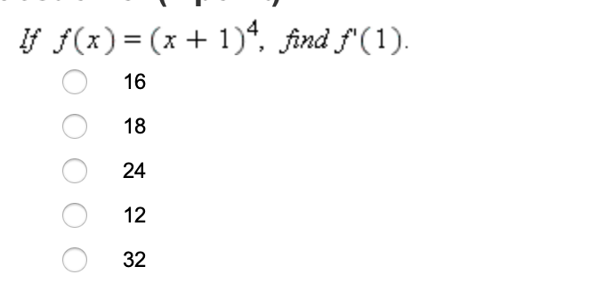 f f(x)= (x + 1)“. find f'(1).
16
18
24
12
32
