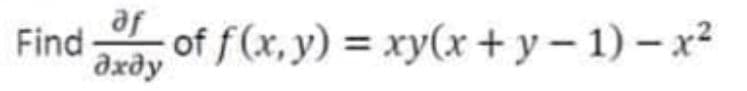 Find
af
дхду
of f(x, y) = xy(x+y-1) - x²