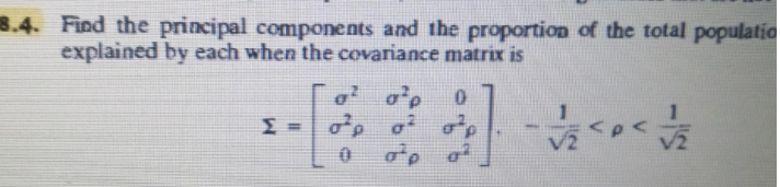 3.4. Find the principal components and the proportion of the total populatio
explained by each when the covariance matrix is
0.
Σ
op o o
