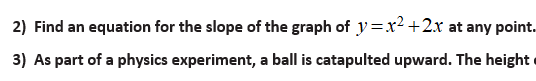 2) Find an equation for the slope of the graph of y=x²+2x at any point.
