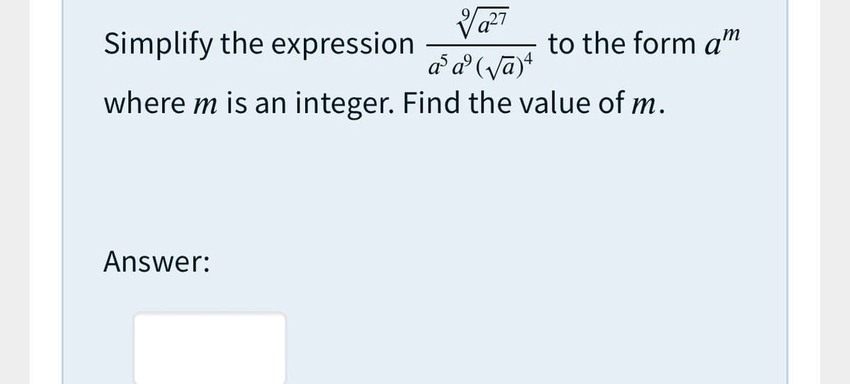 Va7
a a° (ya)*
where m is an integer. Find the value
Simplify the expression
to the form am
т.
Answer:

