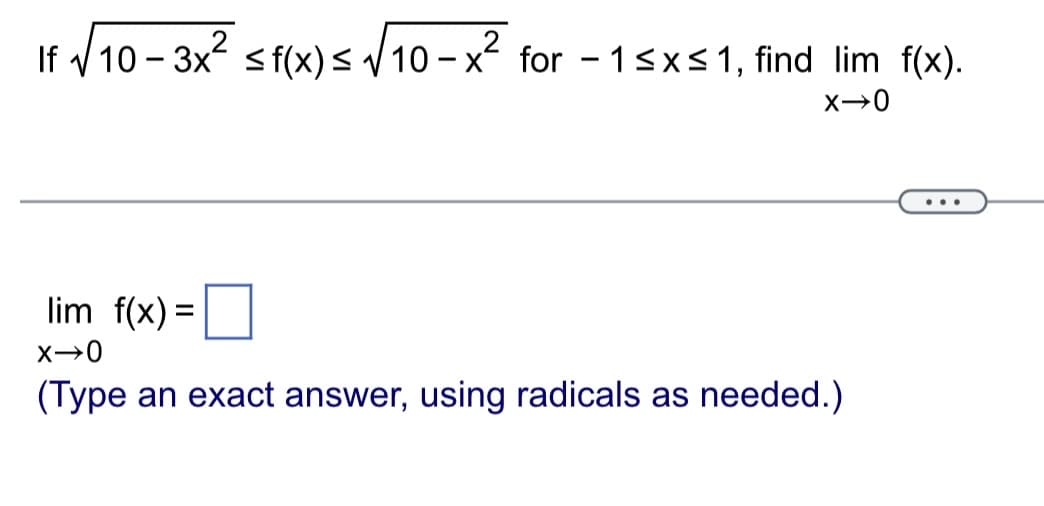 If √10-3x² ≤ f(x) ≤ √10-x² for −1≤x≤1, find lim f(x).
X-0
lim_f(x) =
X-0
(Type an exact answer, using radicals as needed.)