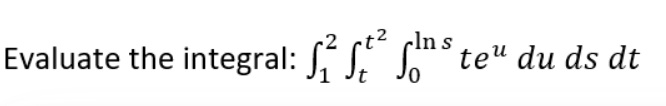 Evaluate the integral: ² ft² Ins teu du ds dt