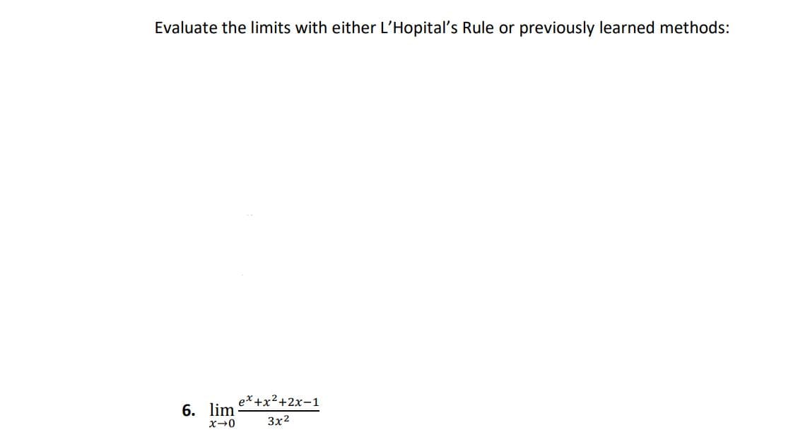 Evaluate the limits with either L'Hopital's Rule or previously learned methods:
ex+x2+2x-1
6. lim
3x2
