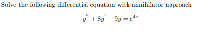 Solve the following differential equation with annihilator approach
y" + 8y – 9y = et=
