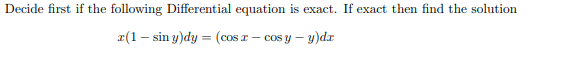 Decide first if the following Differential equation is exact. If exact then find the solution
z(1 – sin y)dy = (cos z – cos y – y)dz

