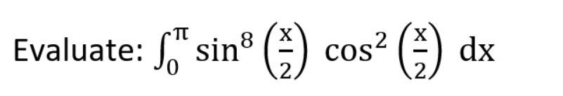 Evaluate: " sin® G)
cos²
.2.
) dx
XI N
