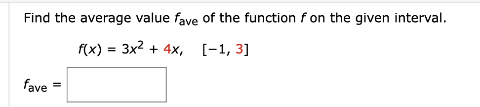 Find the average value fave of the function f on the given interval.
3x2 + 4x,
[-1, 3]
f(x)
fave
%3D
