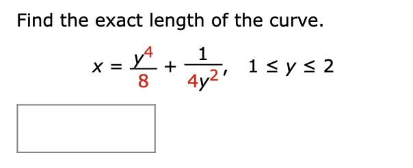 Find the exact length of the curve.
х 3
8
4y2'
1<y< 2
