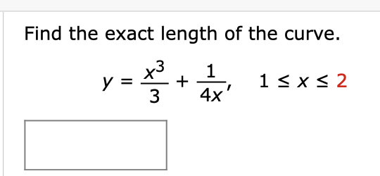 Find the exact length of the curve.
x3
4x'
У
1 < x < 2
