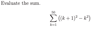 Evaluate the sum.
50
E (k + 1)? – k°)
k=1

