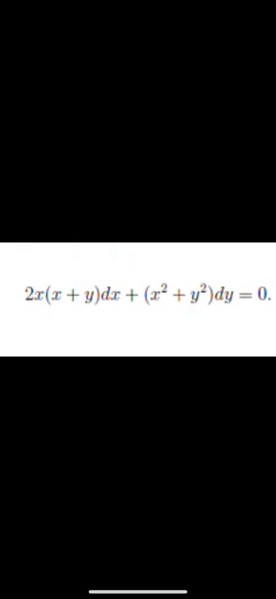 2x(x+ y)dx + (x² + y²)dy = 0.
%3D
