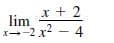 x + 2
lim
1--2 x2 - 4
² -
