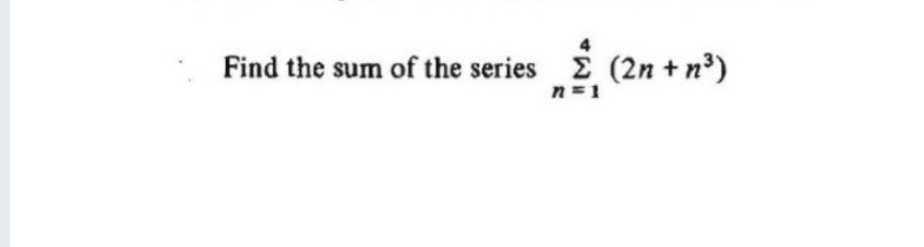 Find the sum of the series (2n + n³)
n =1
