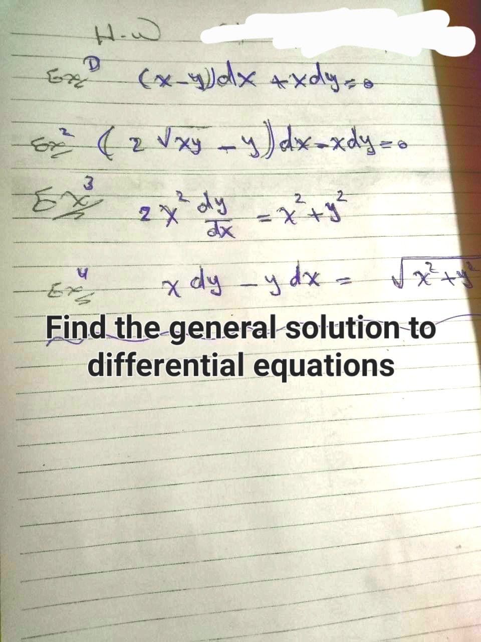 H.W
(x-1)dx +xdy so
Ex² ( 2 √xy - y) dx-xdy ==
3
Ex
² dy = x² + y²
2X
ax
h
xp h - hp x
Find the general solution to
differential equations