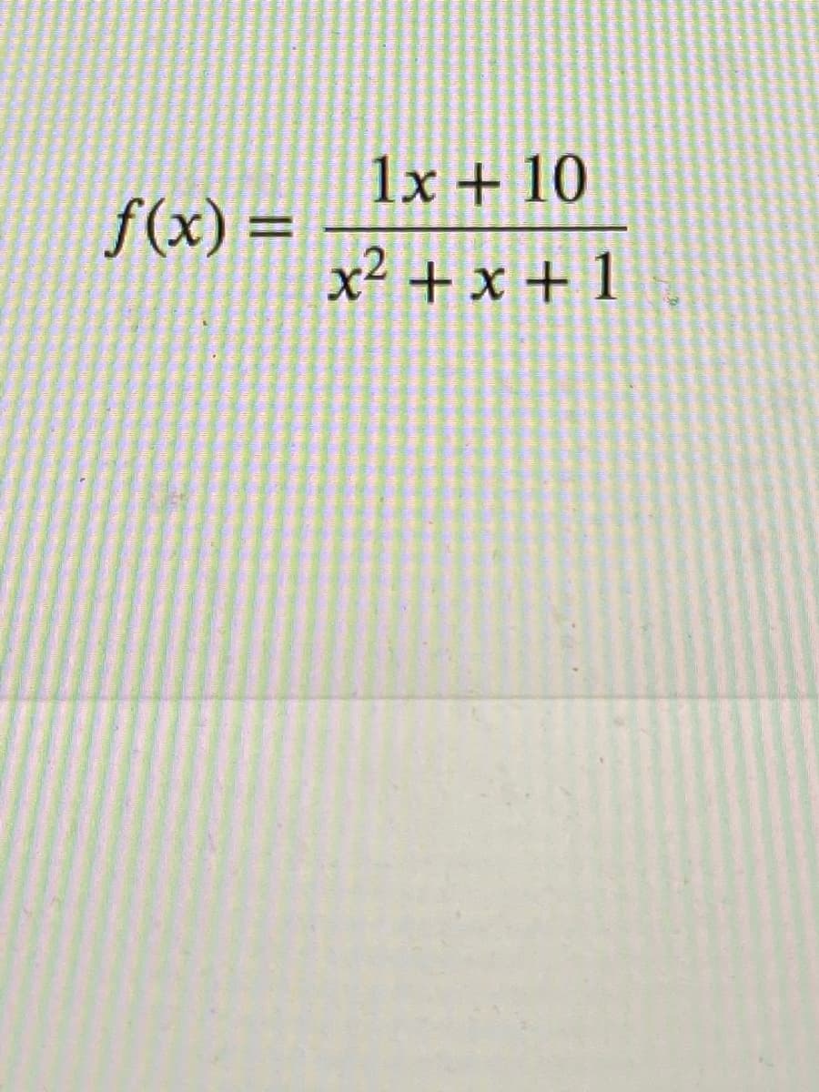 1x + 10
f(x) =
x² + x + 1
