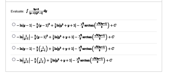Evaluate: S
dy
(–1) (g²–1)
- Inly – 1|- (v- 1)° + lny? + y+1| –arctan (*) +c
O-m-w- 1)° + t u+1|-arctan( ) +C
V3(2y+1) '
V3(2y+1)
0-my-1-1 ()+ 피 ++1 -arctan()) +c
O-m-(A) + mly? + y + 1| – arctan () +o
+1)
