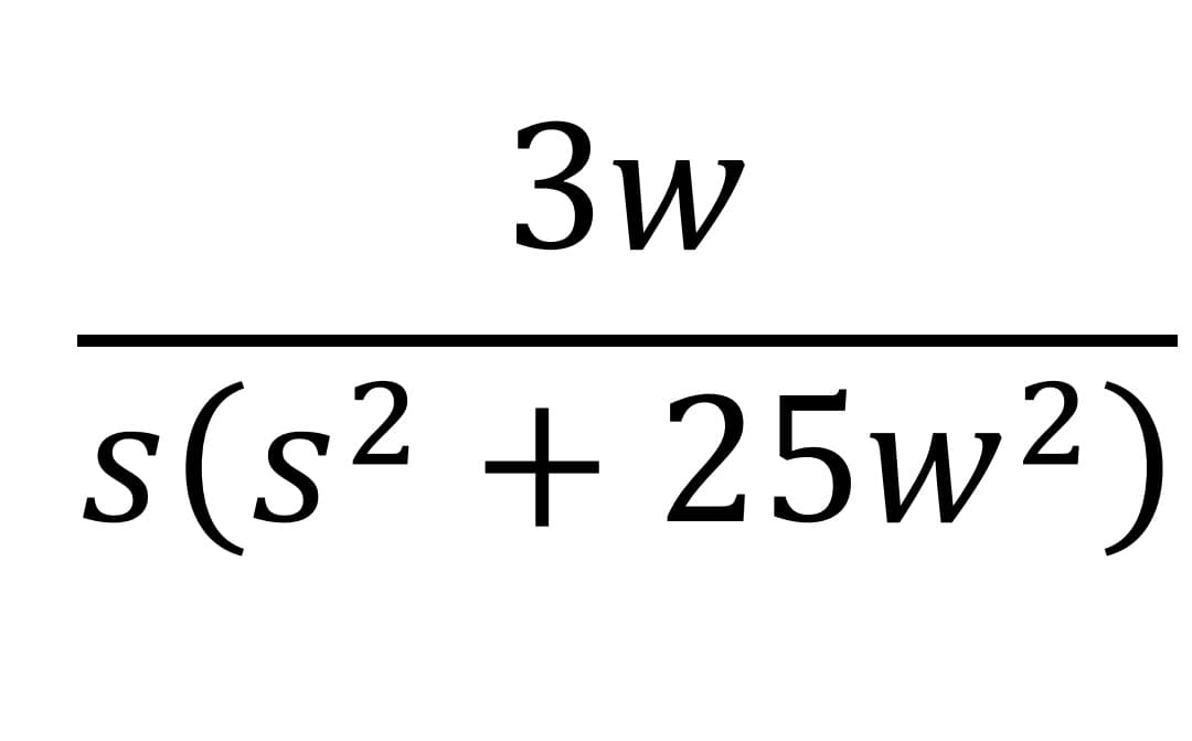 3w
s(s² + 25w²)
