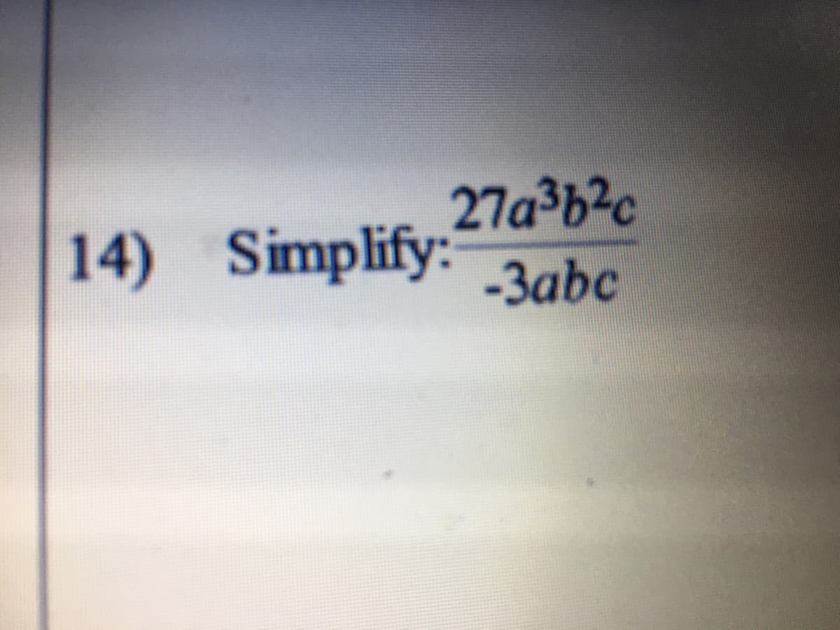27a3b2c
14) Simplify:
-3abc
