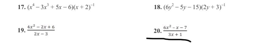 17. (x* – 3x° + 5x – 6)(x + 2)¯
18. (6y – 5y – 15)(2y + 3)¯
4x2 – 2x + 6
19.
6x2 - x – 7
20.
2х — 3
3x + 1
