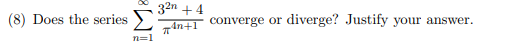 32n +4
„An+1 Converge or diverge? Justify your answer.
(8) Does the series
n=1
