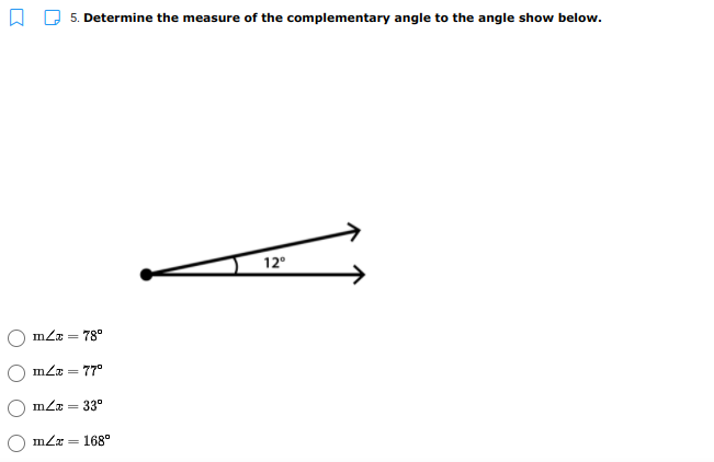 5. Determine the measure of the complementary angle to the angle show below.
12°
mLr = 78°
mLr = 77°
33°
168°
=
