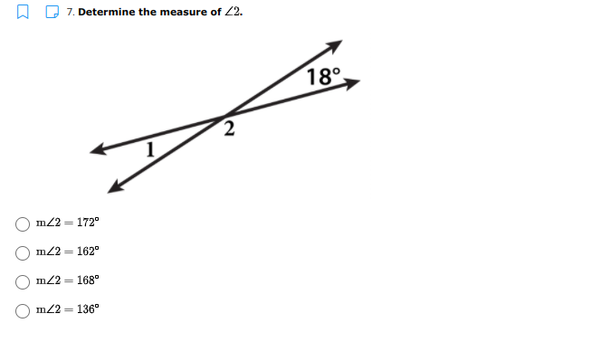 7. Determine the measure of 2.
18°
m22 = 172°
m22 = 162°
m22 = 168°
O m22 = 136°
2.
