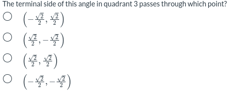 The terminal side of this angle in quadrant 3 passes through which point?
O (-4.4)
ㅇ (불,-불)
o (불,물)
O (-4.-4)
> 2
2
