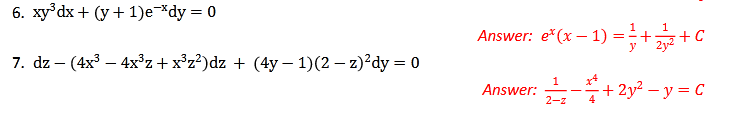 6. xy dx + (y + 1)e*dy = 0
Answer: e*(x – 1) ==-
1
+C
y
7. dz – (4x3 – 4x°z+x°z?)dz + (4y – 1)(2 – z)²dy = 0
+ 2y² – y = C
Answer:
2-z
4
